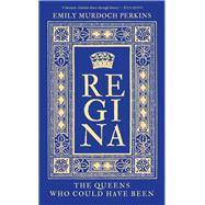 Regina The Queens Who Could Have Been