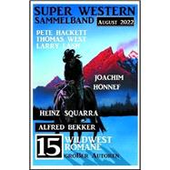 15 Wildwestromane großer Autoren August 2022: Super Western Sammelband