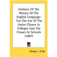 Outlines of the History of the English Language : For the Use of the Junior Classes in Colleges and the Classes in Schools (1867)