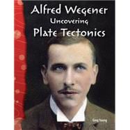 Alfred Wegener : Uncovering Plate Tectonics