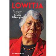 Lowitja The Authorised Biography of Lowitja O'Donoghue