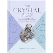 Your Crystal Plan 75 crystals to unblock your path and achieve your purpose
