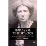 Feminism and Voluntary Action Eglantyne Jebb and Save the Children, 1876-1928