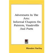 Adventures in the Arts : Informal Chapters on Painters, Vaudeville and Poets