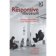 The Responsive Museum: Working with Audiences in the Twenty-First Century