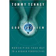 God's Eye View : Worshiping Your Way to a Higher Perspective
