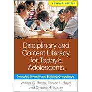 Disciplinary and Content Literacy for Today's Adolescents Honoring Diversity and Building Competence