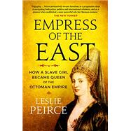 Empress of the East: How a Slave Girl Became Queen of the Ottoman Empire