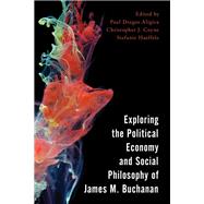 Exploring the Political Economy and Social Philosophy of James M. Buchanan
