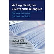 Writing Clearly for Clients and Colleagues The Human Service Practitioner´s Guide