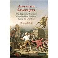American Sovereigns: The People and America's Constitutional Tradition Before the Civil War