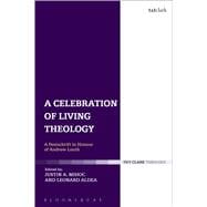A Celebration of Living Theology A Festschrift in Honour of Andrew Louth