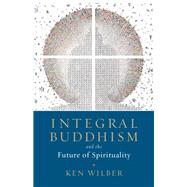 Integral Buddhism And the Future of Spirituality