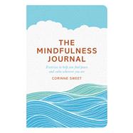 The Mindfulness Journal Exercises to Help You Find Peace and Calm Wherever You Are