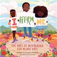 I Affirm Me The ABCs of Inspiration for Black Kids