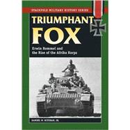 Triumphant Fox Erwin Rommel and the Rise of the Afrika Korps