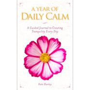 A Year of Daily Calm A Guided Journal for Creating Tranquility Every Day