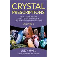 Crystal Prescriptions The A-Z Guide to Over 1,250 Conditions and Their New Generation Healing Crystals