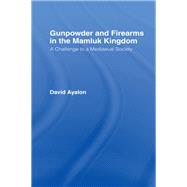 Gunpowder and Firearms in the Mamluk Kingdom: A Challenge to Medieval Society (1956)