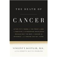 The Death of Cancer After Fifty Years on the Front Lines of Medicine, a Pioneering Oncologist Reveals Why the War on Cancer Is Winnable--and How We Can Get There