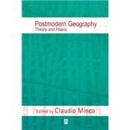 Postmodern Geography Theory and Praxis
