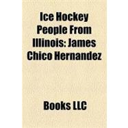 Ice Hockey People from Illinois : James Chico Hernandez, Stephen Baby