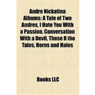Andre Nickatina Albums : A Tale of Two Andres, I Hate You with a Passion, Conversation with a Devil, These R the Tales, Horns and Halos