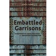 Embattled Garrisons : Comparative Base Politics and American Globalism