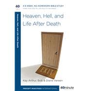 Heaven, Hell, and Life After Death A 6-Week, No-Homework Bible Study
