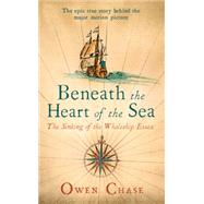 Beneath the Heart of the Sea The Sinking of the Whaleship Essex