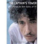 The Captain's Tower Seventy Poets Celebrate Bob Dylan at Seventy