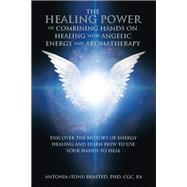 The Healing Power of Combining Hands on Healing with Angelic Energy and Aromatherapy