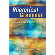 Rhetorical Grammar Grammatical Choices, Rhetorical Effects, Books a la Carte Edition