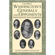 George Washington's Generals And Opponents Their Exploits and Leadership