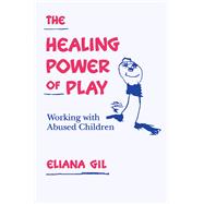 The Healing Power of Play Working with Abused Children