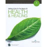 Getting a Grip on the Basics of Health & Healing: Building a Firm Foundation for the Victorious Christian Life