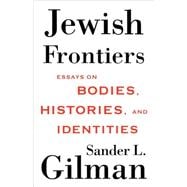 Jewish Frontiers Essays on Bodies, Histories, and Identities