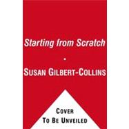 Starting from Scratch: A Novel With Recipes