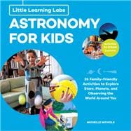 Little Learning Labs: Astronomy for Kids, abridged paperback edition 26 Family-friendly Activities about Stars, Planets, and Observing the World Around You; Activities for STEAM Learners