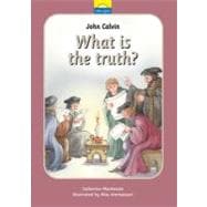 John Calvin What Is the Truth?