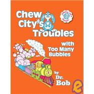 Chew City's Troubles With Too Many Bubbles
