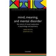 Mind, Meaning, and Mental Disorder The Nature of Causal Explanation in Psychology and Psychiatry