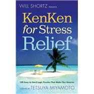 Will Shortz Presents KenKen for Stress Relief 100 Easy to Hard Logic Puzzles That Make You Smarter