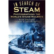 In Search of Steam Photographing the World's Steam Railways