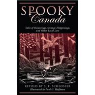 Spooky Canada Tales Of Hauntings, Strange Happenings, And Other Local Lore