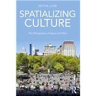 Spatializing Culture: The Ethnography of Space and Place