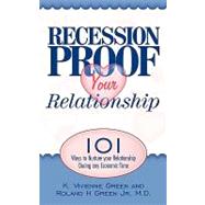 Recession Proof Your Relationship : 101 Ways to Nurture your Relationship During any Economic Time
