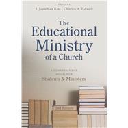 The Educational Ministry of a Church, Second Edition A Comprehensive Model for Students and Ministers