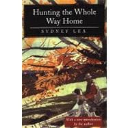 Hunting the Whole Way Home : Essays and Poems