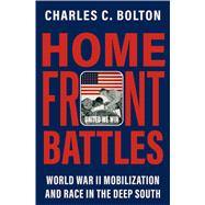 Home Front Battles World War II Mobilization and Race in the Deep South